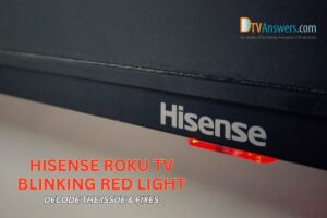 Hisense Roku TV Blinking Red Light Decode The Issue & Fixes